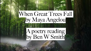 When Great Trees Fall by Maya Angelou (read by Ben W Smith)
