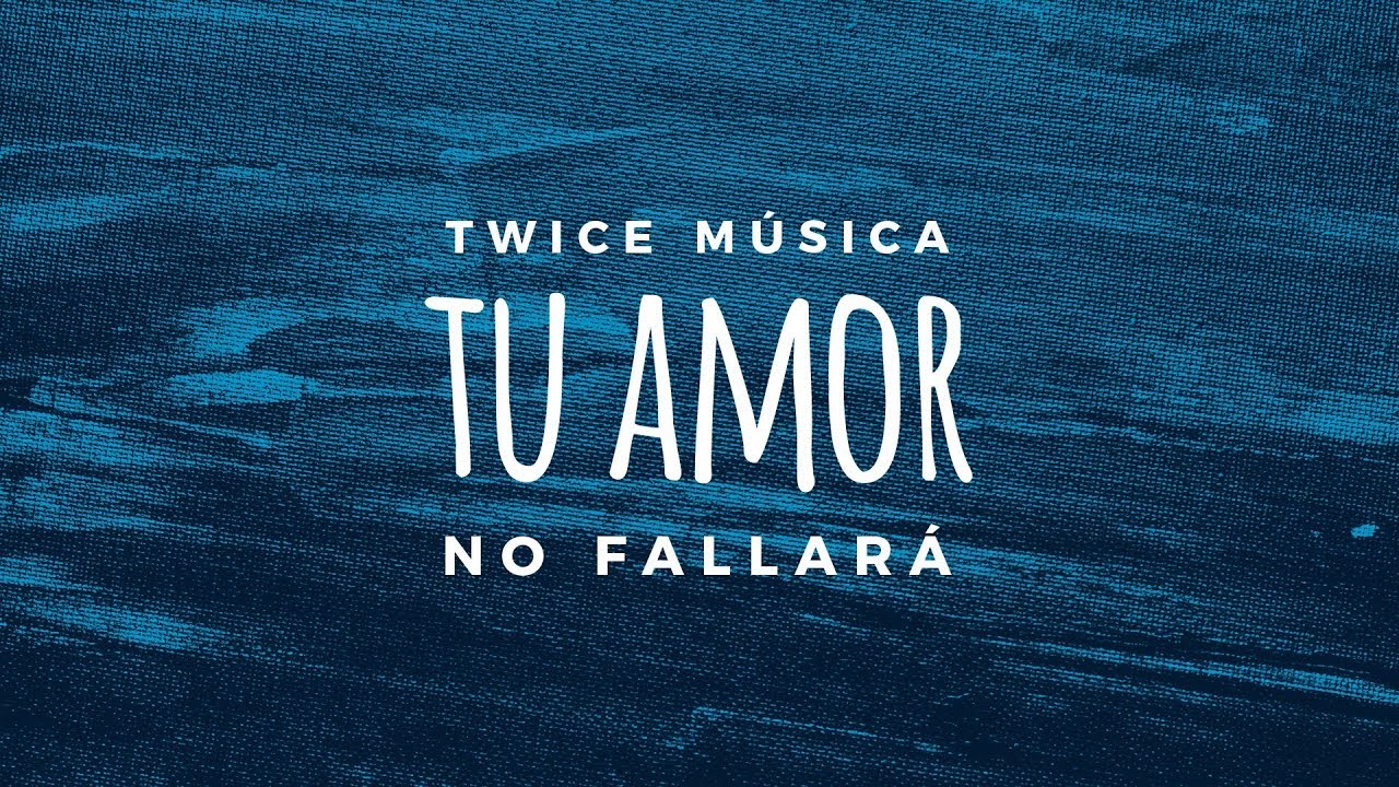 TWICE MÚSICA - Tu Amor No Fallará (Hillsong Young & Free - Love Won't ...