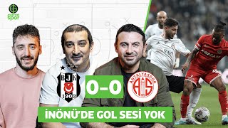 Beşiktaş 0 - 0 Antalyaspor | Ahmet Dursun, Serhat Akın, Berkay Tokgöz