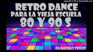 RETRO DANCE 80 Y 90 S - DJ MATIAS TREJO
