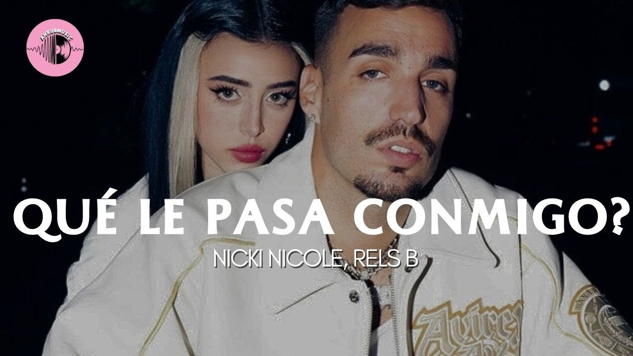 Qué Le Pasa Conmigo? -Nicki Nicole, Rels B (LETRA) - YouTube