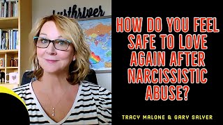 How to Feel Safe to Love Again after Narcissistic Abuse - Gary Salyer