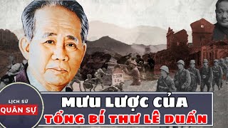 Mưu Lược Của Tổng Bí Thư Lê Duẩn | Lịch Sử Quân Sự