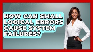 How Can Small Logical Errors Cause System Failures? - Learn To Troubleshoot
