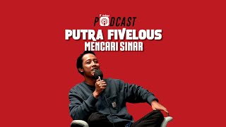 PUTRA FIVELOUS MENCARI SINAR - PodcasThinker S5 EPS 29