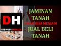 JAMINAN TANAH TIDAK BISA MENJADI JUAL BELI TANAH