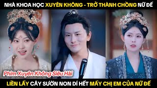 Nhà khoa học xuyên không liền lấy cây Sườn Non dí hết mấy chị em Nữ Đế