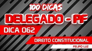 100 Dicas Delegado da Policia Federal - Direito Constitucional | Dica 62