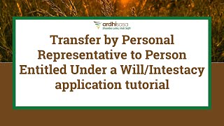 ArdhiSasa | Transfer by Personal Representative to Person Entitled Under a Will/Intestacy tutorial