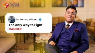 The Only Way to Fight Cancer | Dr. Tarang Krishna | Cancer Healer Center