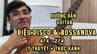 Hướng dẫn điệu DISCO & BOSSANOVA 4/4 - 2/4 guitar chi tiết lý thuyết + thực hành