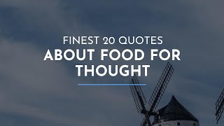 Finest 20 Quotes about Food For Thought / Wisdom Quotes / Strength Quotes