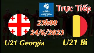 Soi kèo trực tiếp U21 Georgia vs U21 Bỉ - 23h00 Ngày 24/6/2023 - UEFA U21 CHAMPIONSHIP 2023