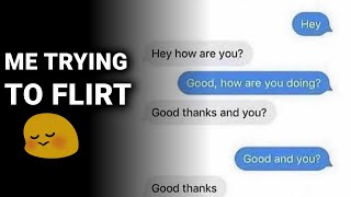 Me trying to flirt... | UNUSUAL MEMES V447
