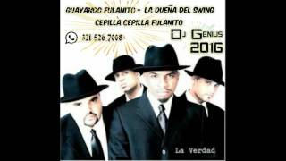Guayando fulanito -  La dueña del swing -  Cepilla cepilla fulanito! Remix Dj Genius 2016