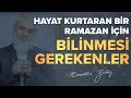 HAYAT KURTARAN BİR RAMAZAN İÇİN BİLİNMESİ GEREKENLER | Nureddin Yıldız