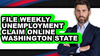 How To File Weekly Unemployment Claim Online Washington State - Easy Guide