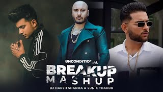 Unconditional Breakup Mashup 2 | ft.B Praak, Jass Mank & Karan Aujla DJ HARSH SHARMA x SUNIX THAKOR