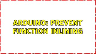 Arduino: Prevent function inlining
