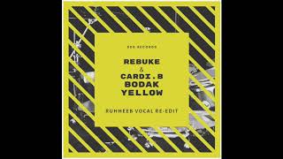 Rebuke & Cardi. B - Bodak Yellow (RUHHEEB VOCAL Re-Edit)