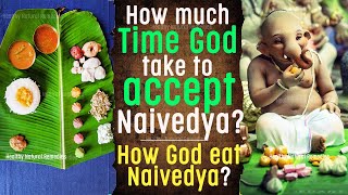 How much time God take to eat Naivedya? How God eat Naivedya? Why to place Tulsi leaf on Naivedya?