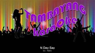 N Dey Say by Nelly TambayangKaraOke