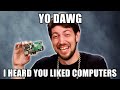 I put a computer in my computer