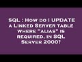 SQL : How do I UPDATE a Linked Server table where 
