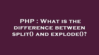 PHP : What is the difference between split() and explode()?