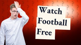 Is there anyway to watch football for free?