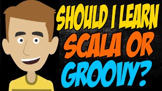 Should I Learn Scala or Groovy?