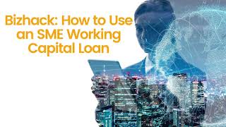 Bizhack: How to Use an SME Working Capital Loan