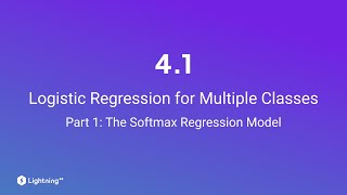 Unit 4.1 | Logistic Regression for Multiple Classes | Part 1 | The Softmax Regression Model
