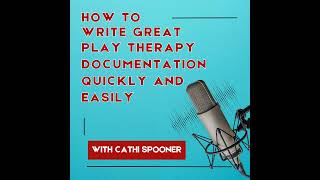 How to Write Great Play Therapy Documentation Quickly and Easily