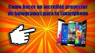 COMO HACER UN INCREÍBLE PROYECTOR DE HOLOGRAMAS PARA TU SMARTPHONE