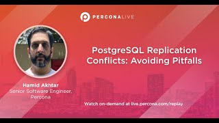 PostgreSQL Replication Conflicts: Avoiding Pitfalls - Hamid Akhtar | Percona Live 2022
