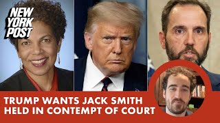 Trump wants special counsel Jack Smith held in contempt for filing motions despite stay