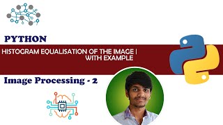 Histogram Equalization of the Image with example | Digital Image Processing 2 | Python