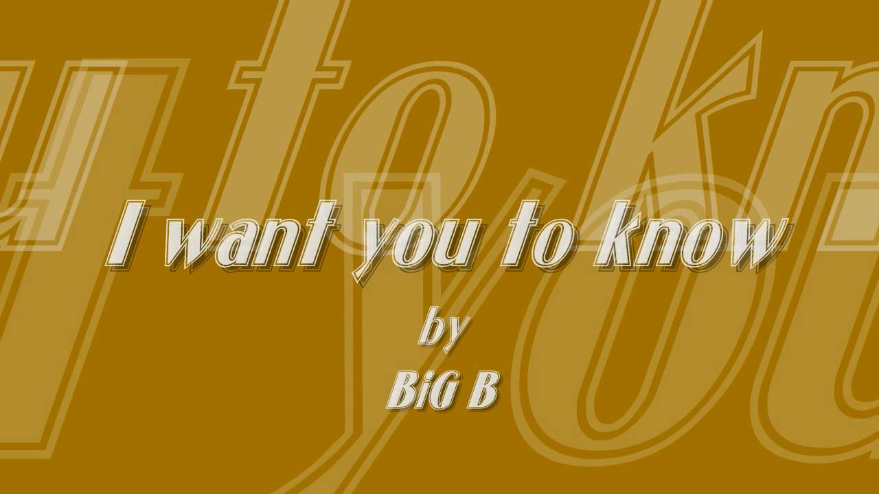 I Want You To Know By BiG B. - YouTube