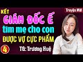 Giám đốc ế tìm mẹ cho con được vợ cực phẩm Tập 4 Kết: Đọc truyện đêm khuya full 3s