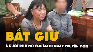 Bắt người phụ nữ chuẩn bị truyền đơn phát tán trong các dịp lễ