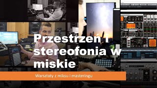 Sesja III warsztatów / Przestrzeń i stereofonia w miksie