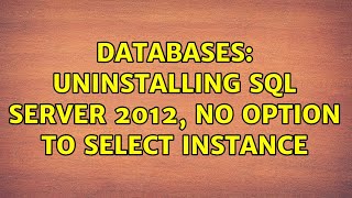 Databases: Uninstalling SQL Server 2012, No option to select instance