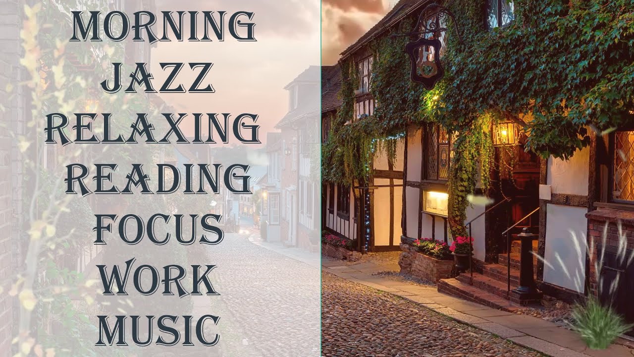 Morning Jazz Relaxing Reading Focus And Work Music Youtube Music