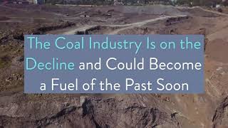 The Coal Industry Is on the Decline and Could Become a Fuel of the Past Soon