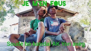 Je m'en fous #1 (soudè bò katrdal AK Yon avèg)