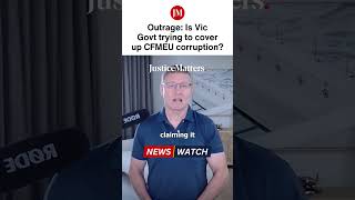 Outrage: Is Vic Govt trying to cover up CFMEU corruption?