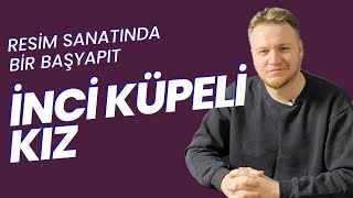 Resim Sanatının Başyapıtları: İnci Küpeli Kız