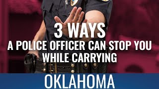 3 Ways A Police Officer Can Stop You While Carrying In Oklahoma