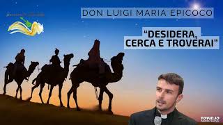 Don Luigi Maria Epicoco - Desidera, cerca e troverai